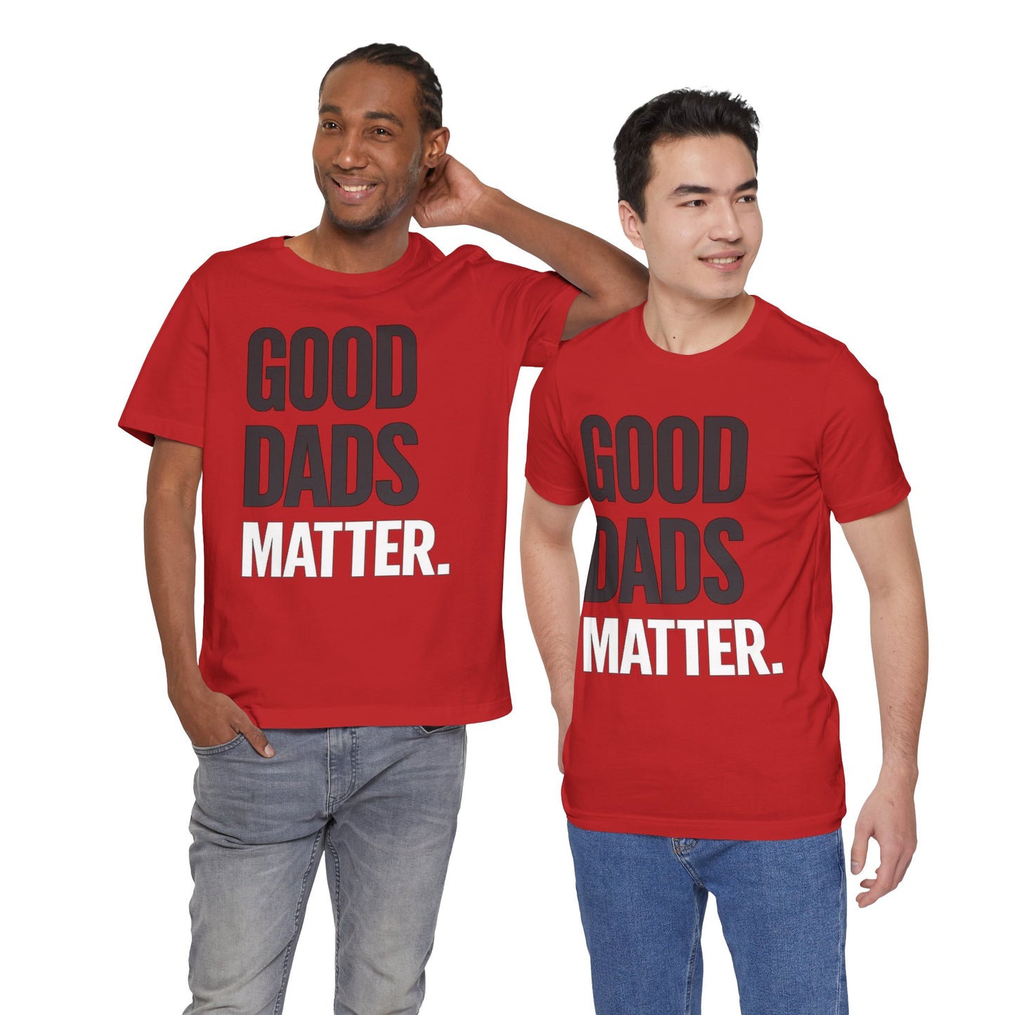 Good Dads Matter Tee — Fathers Day Gift Dad Appreciation T-Shirt