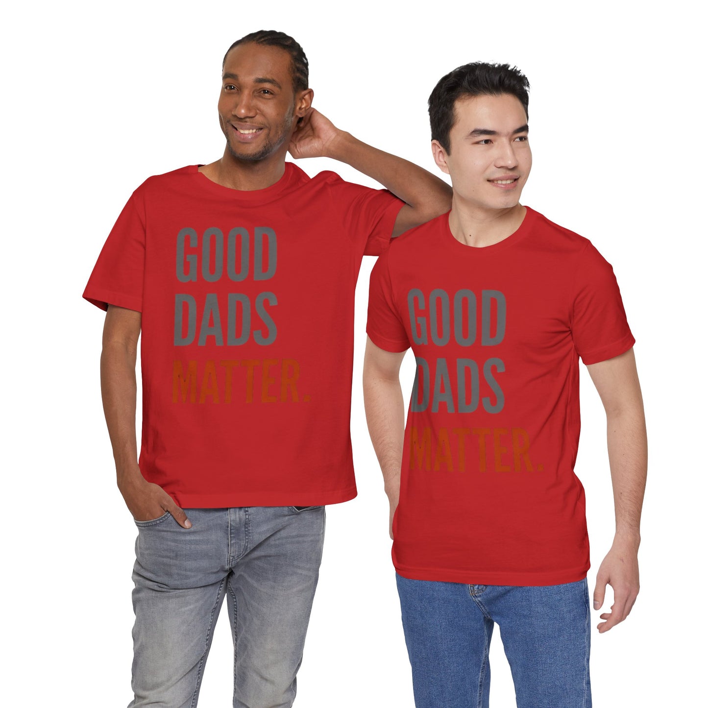 Good Dads Matter T-Shirt — Fatherhood Appreciation Tee for Dad, Father’s Day Gift