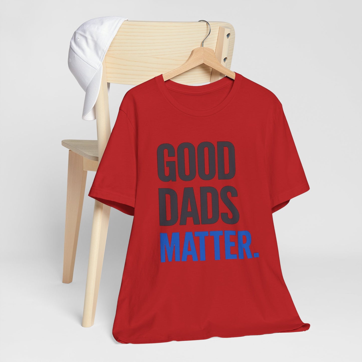 Good Dads Matter. T-Shirt — Father’s Day Typography Tee