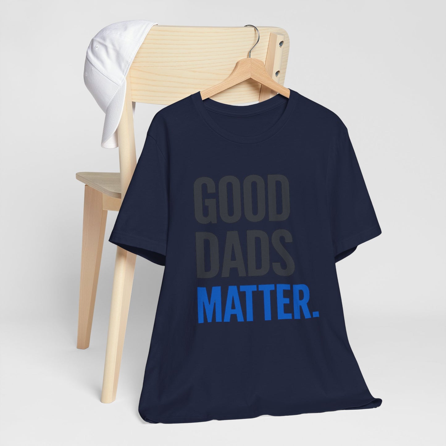 Good Dads Matter. T-Shirt — Father’s Day Typography Tee