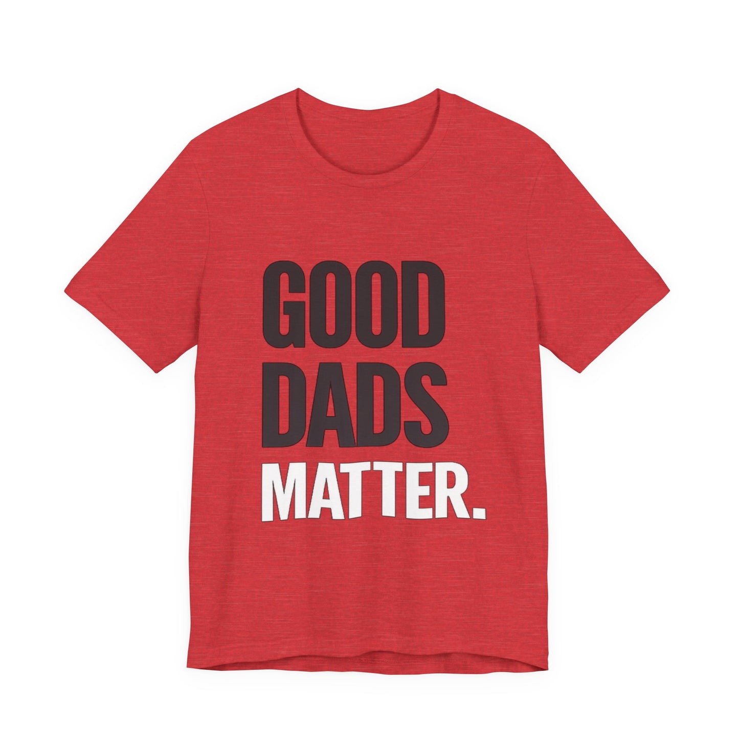 Good Dads Matter Tee