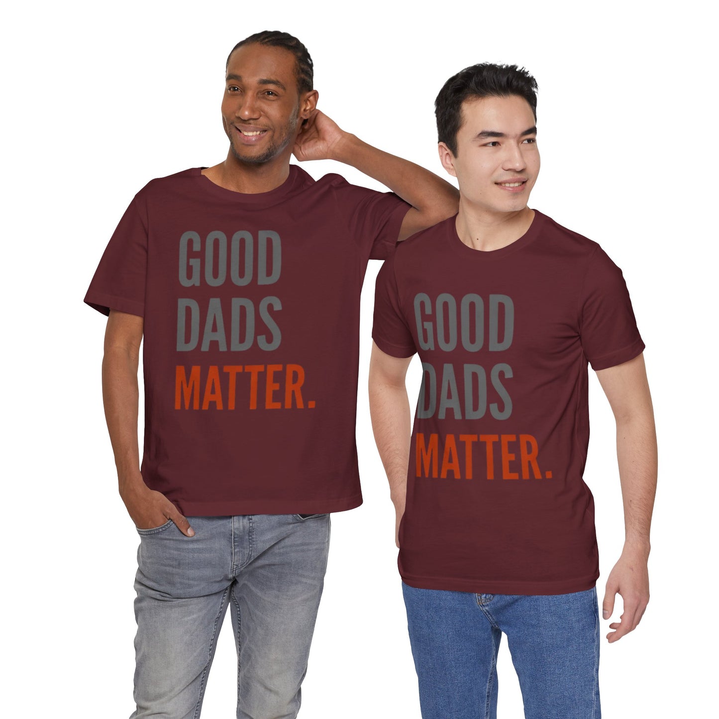 Good Dads Matter T-Shirt — Fatherhood Appreciation Tee for Dad, Father’s Day Gift
