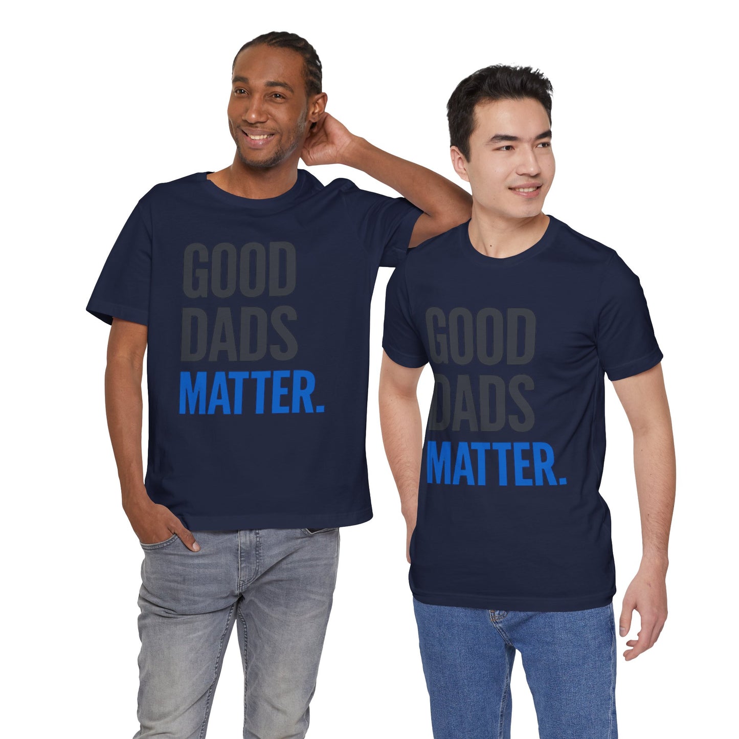 Good Dads Matter. T-Shirt — Father’s Day Typography Tee