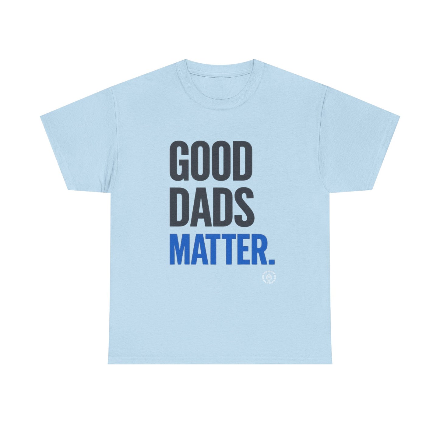 Good Dads Matter Tee Fathers’ Day Gift