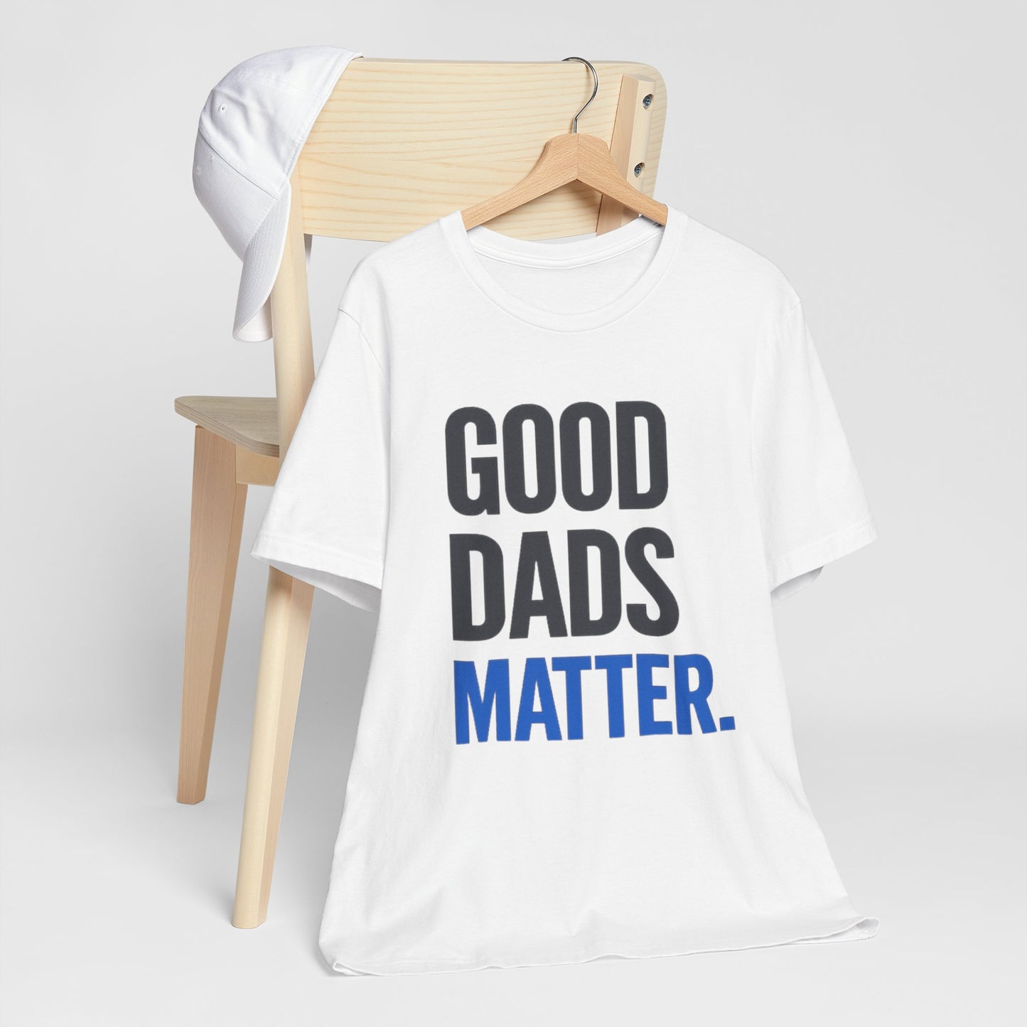 Good Dads Matter. T-Shirt — Father’s Day Typography Tee