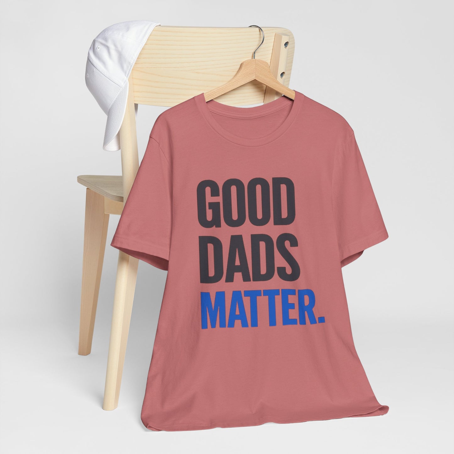 Good Dads Matter. T-Shirt — Father’s Day Typography Tee