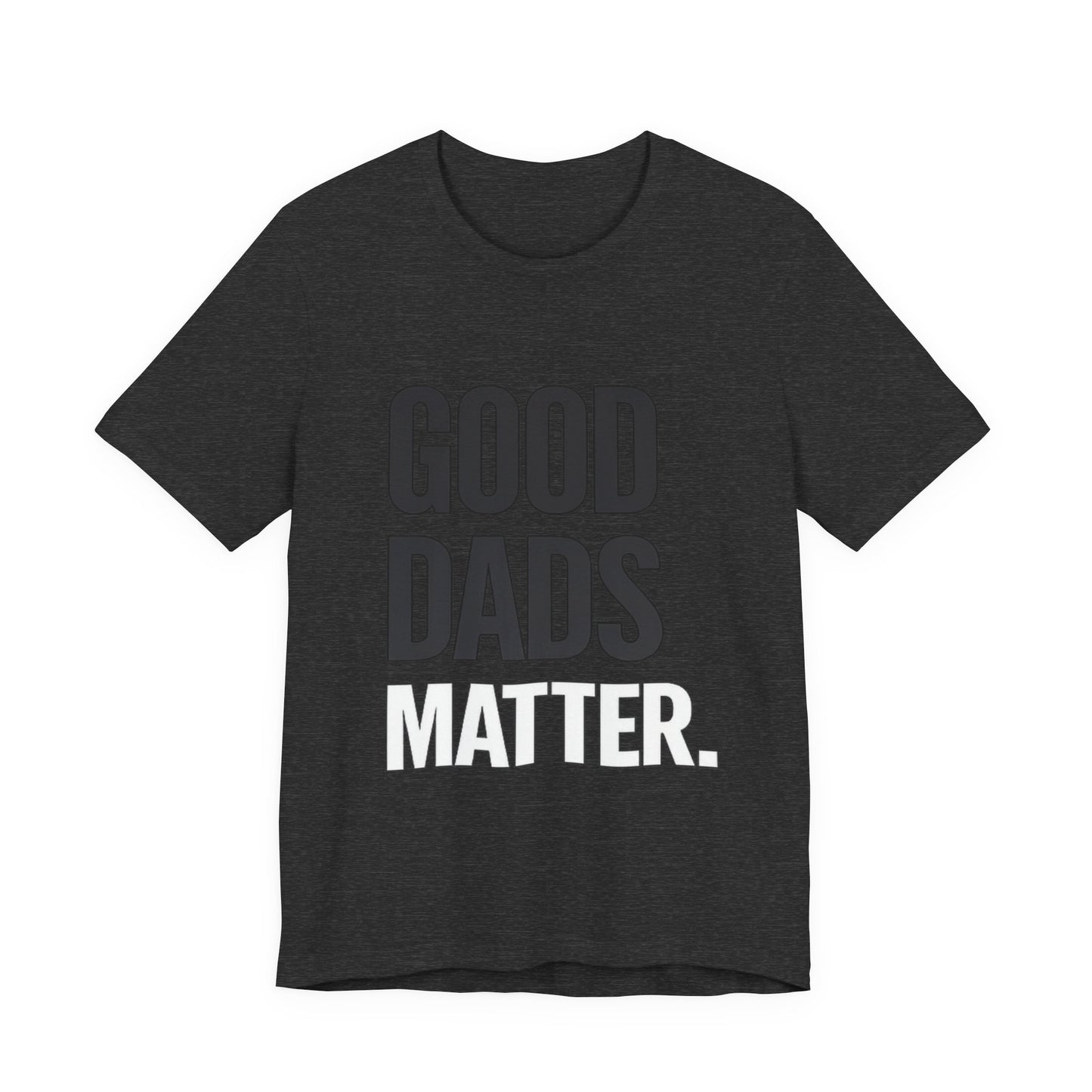 Good Dads Matter Tee