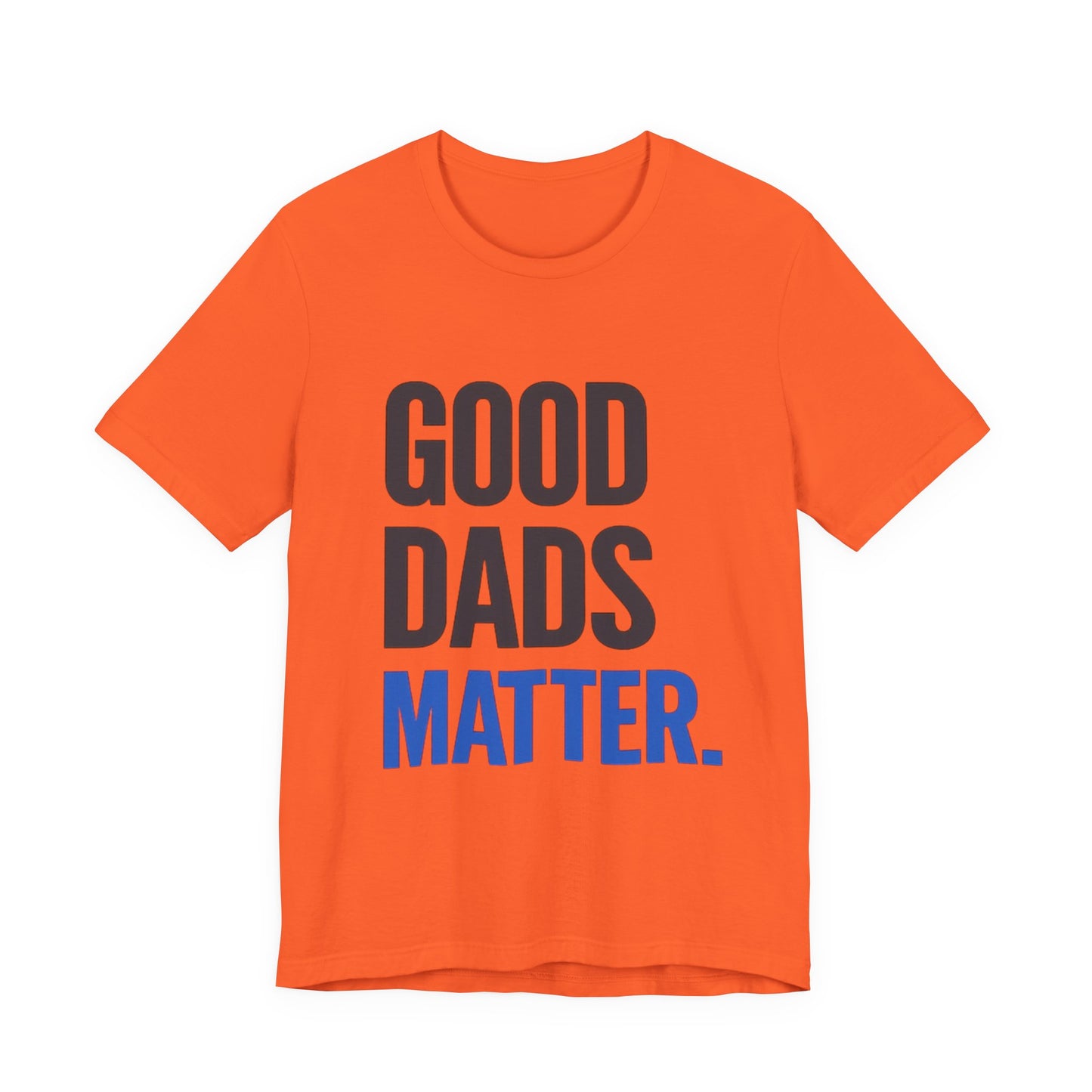Good Dads Matter T-Shirt