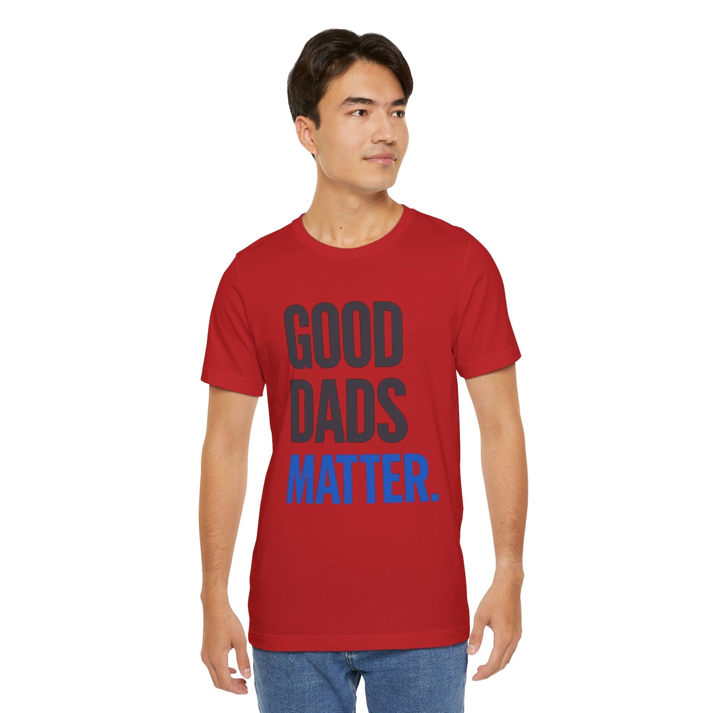 Good Dads Matter. T-Shirt — Father’s Day Typography Tee