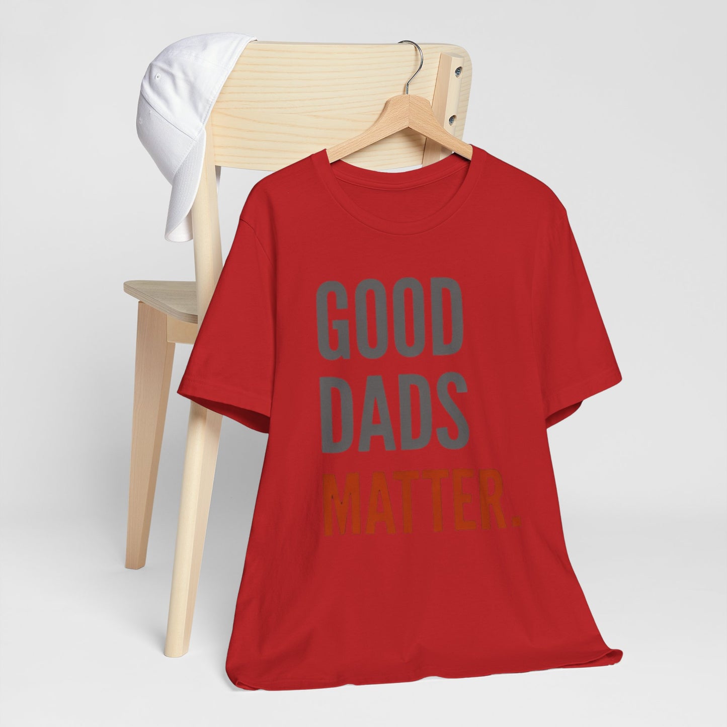 Good Dads Matter T-Shirt — Fatherhood Appreciation Tee for Dad, Father’s Day Gift