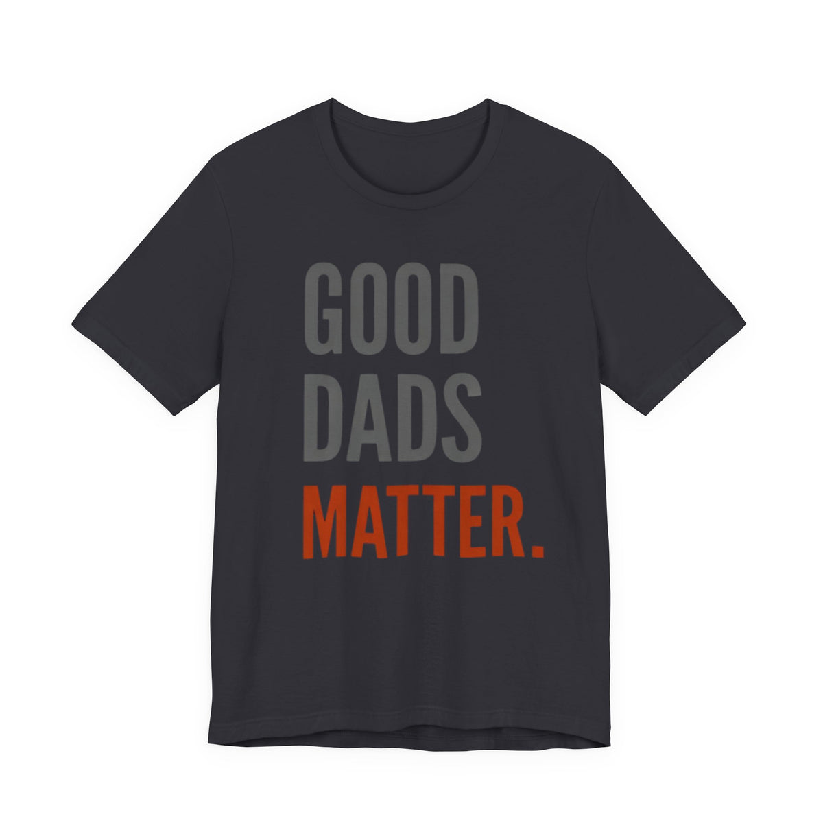 Good Dads Matter T-Shirt