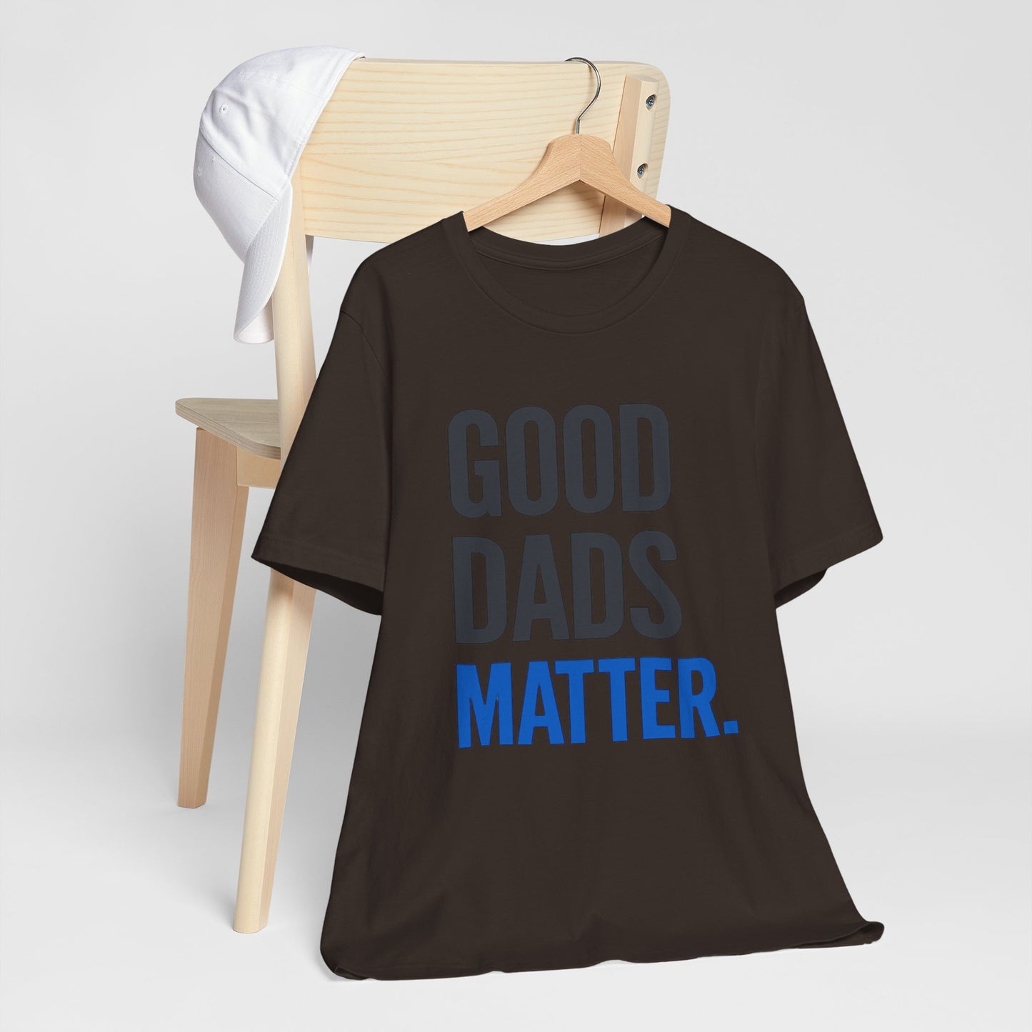 Good Dads Matter. T-Shirt — Father’s Day Typography Tee