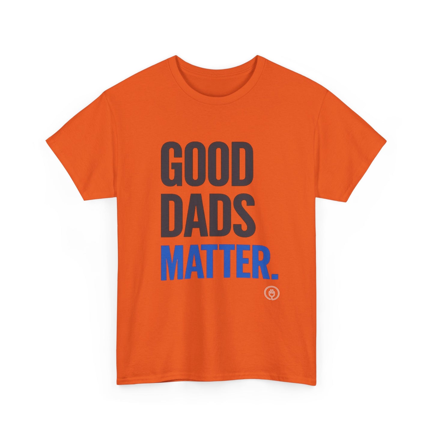 Good Dads Matter Tee Fathers’ Day Gift