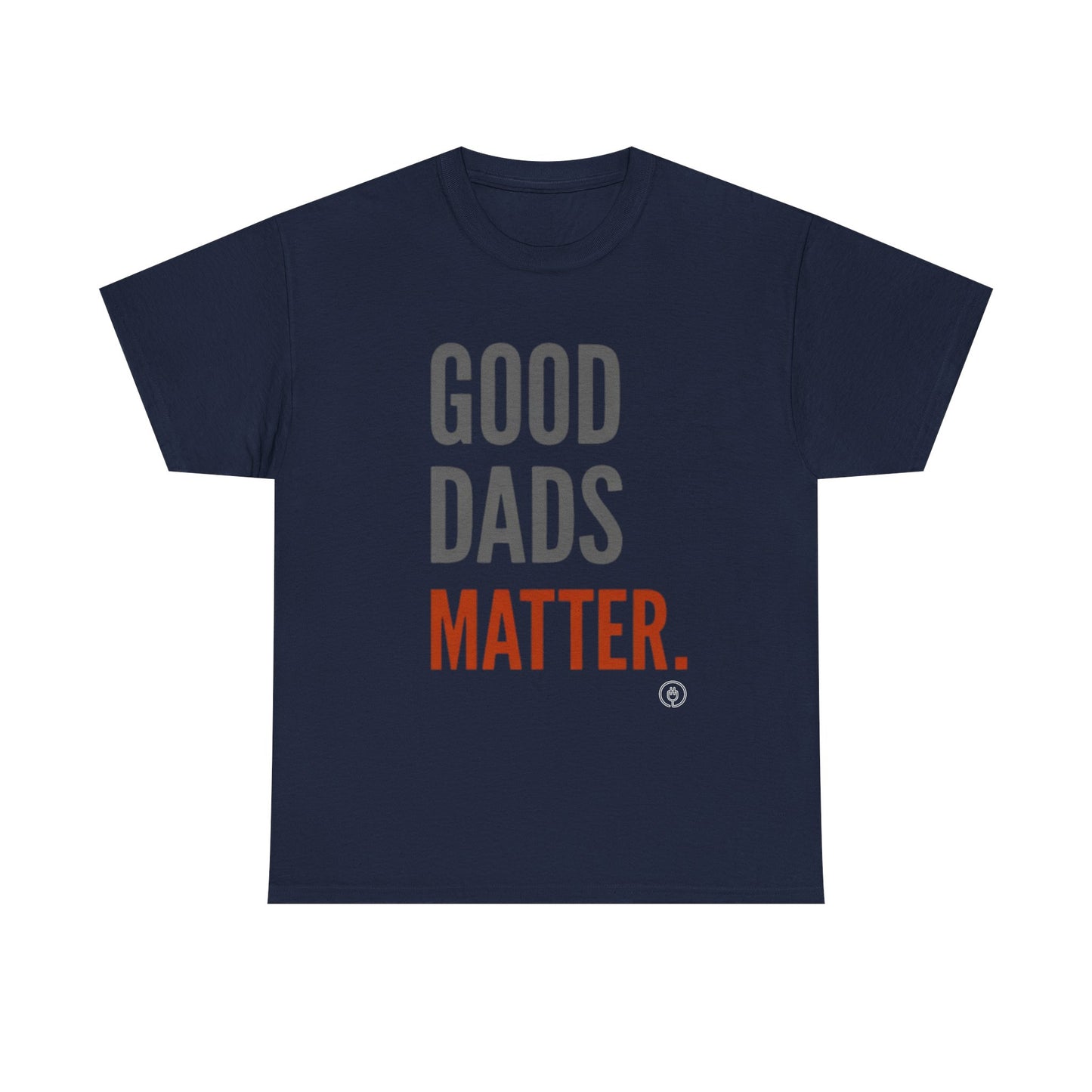 Good Dads Matter T-Shirt