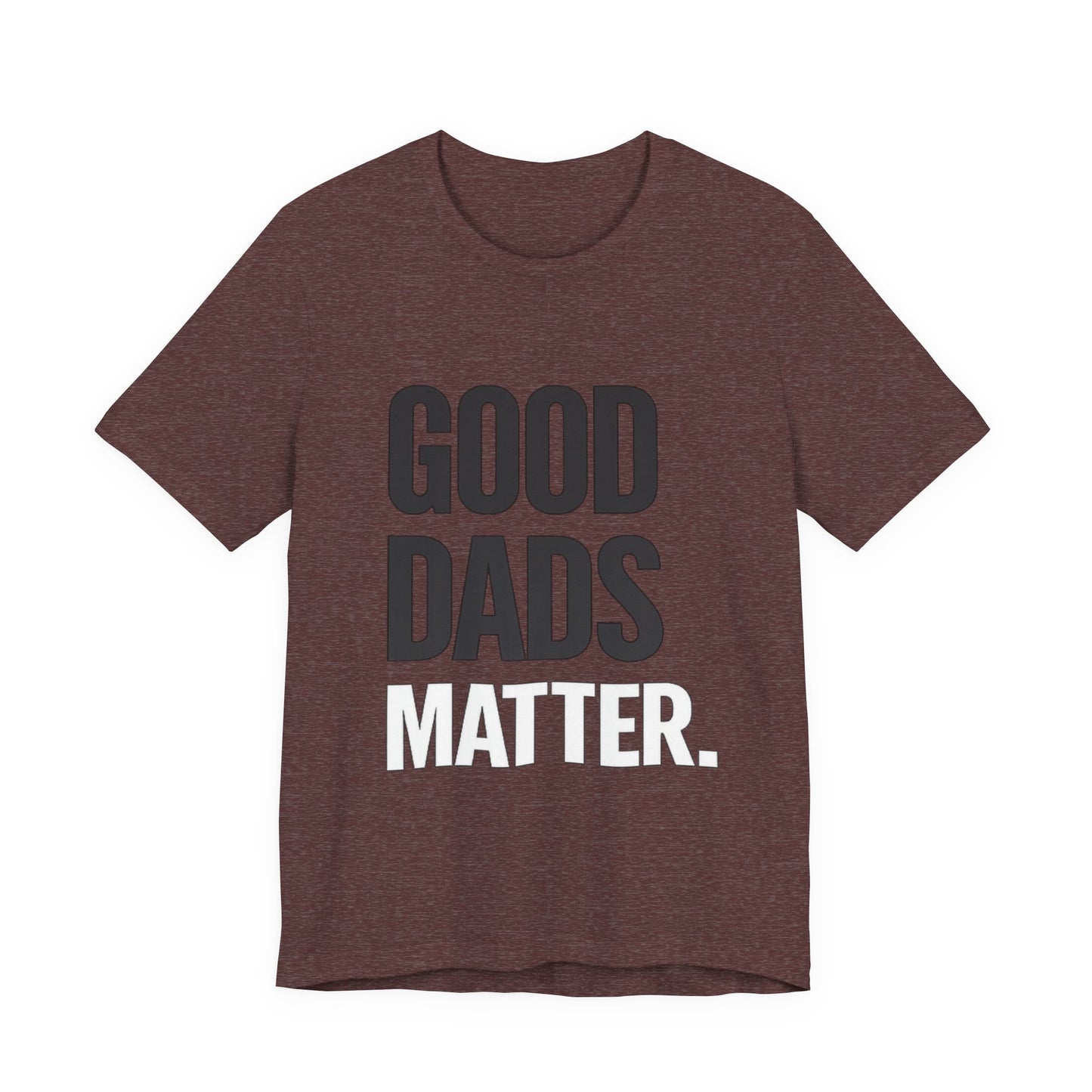 Good Dads Matter Tee