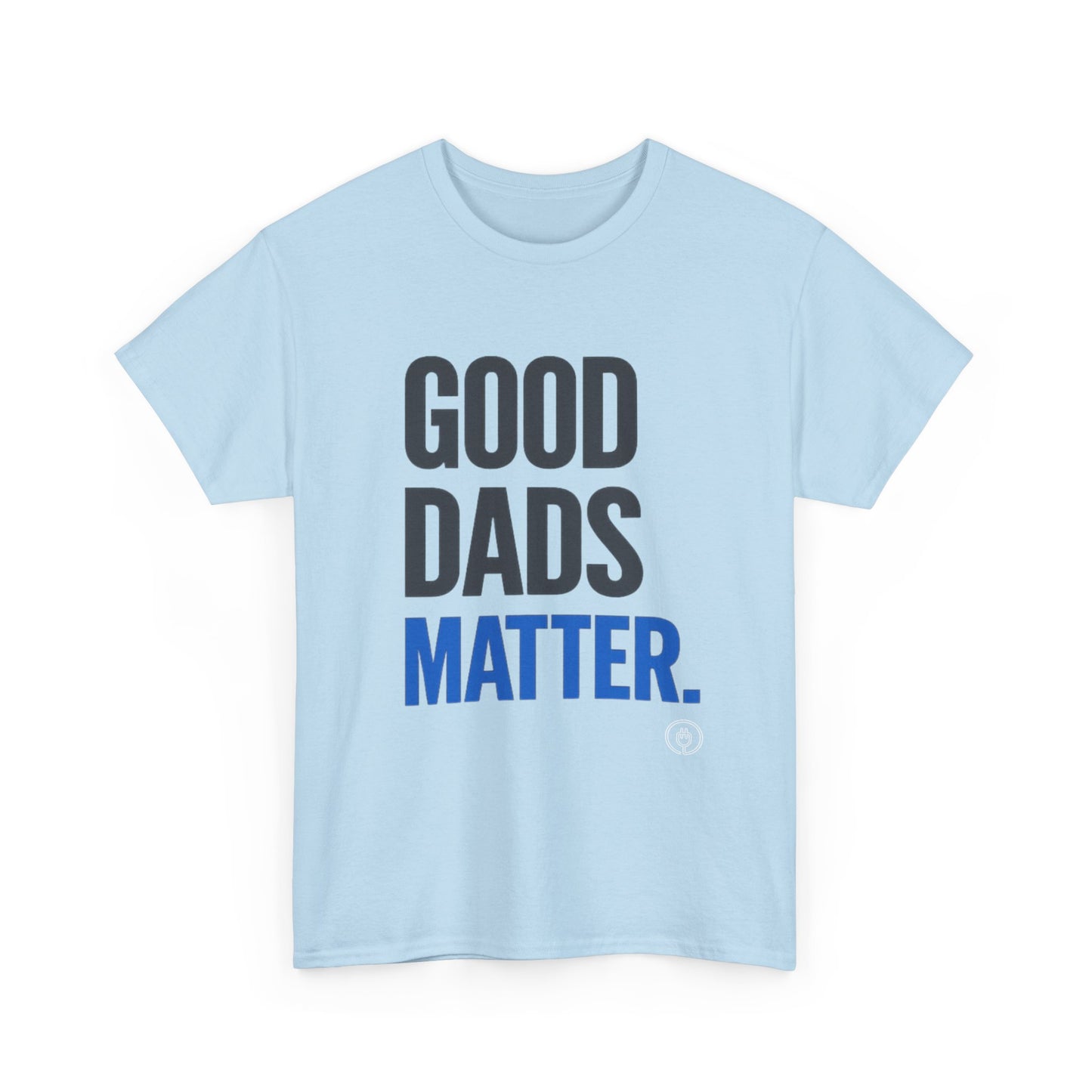 Good Dads Matter Tee Fathers’ Day Gift