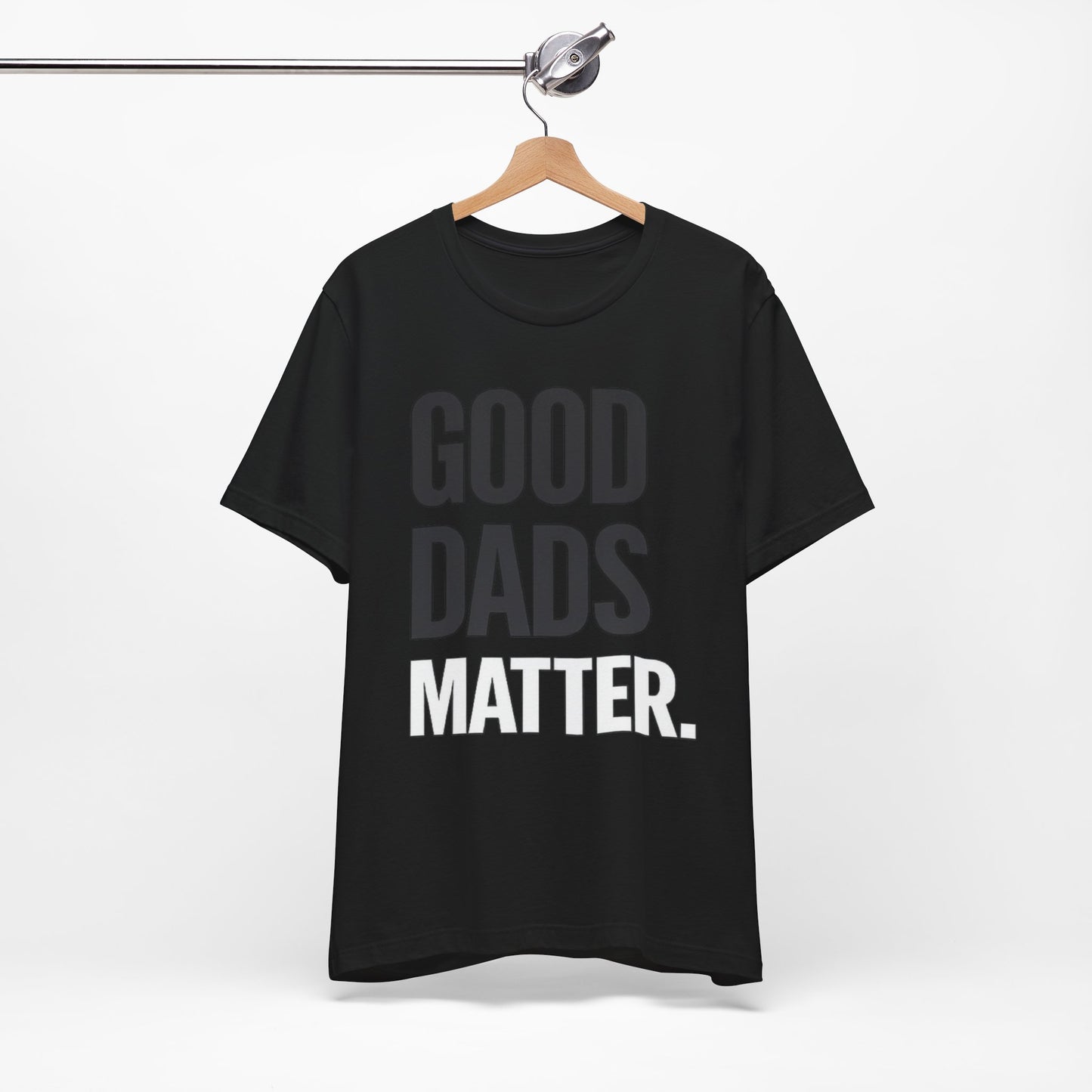 Good Dads Matter Tee — Fathers Day Gift Dad Appreciation T-Shirt