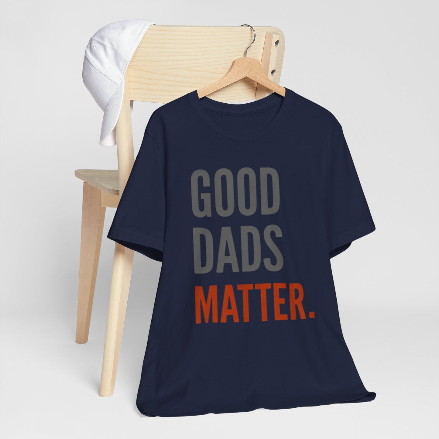 Good Dads Matter T-Shirt — Fatherhood Appreciation Tee for Dad, Father’s Day Gift