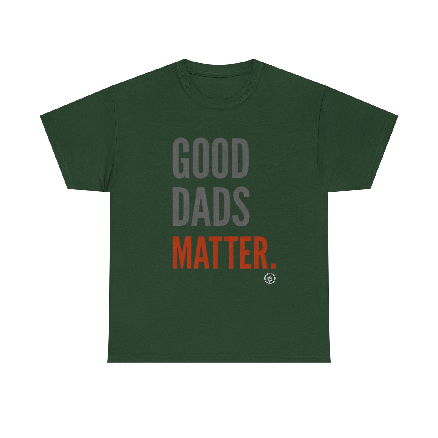 Good Dads Matter T-Shirt