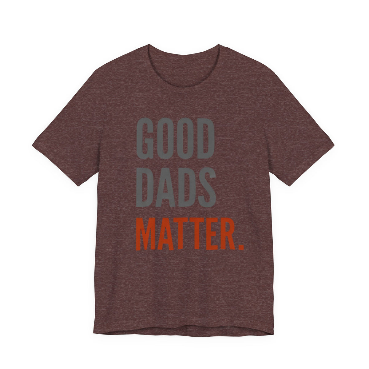 Good Dads Matter T-Shirt