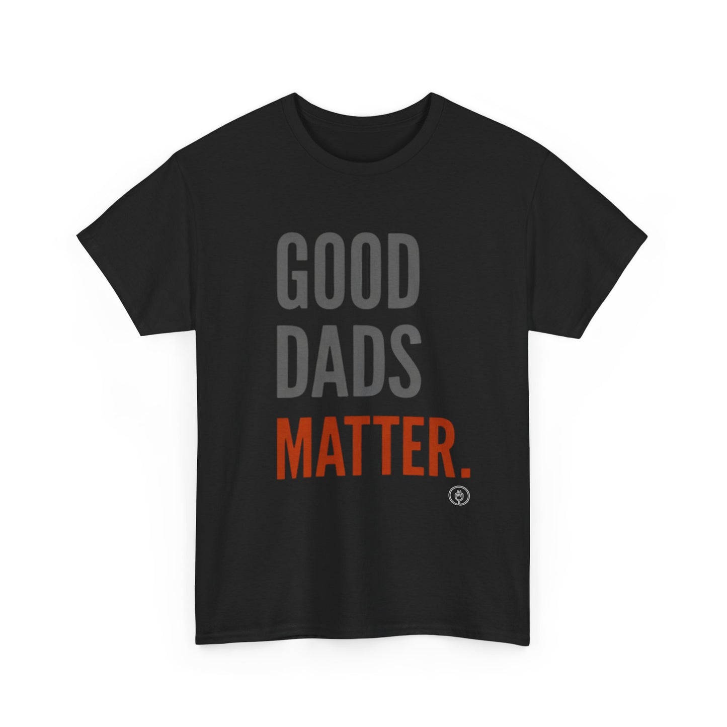 Good Dads Matter T-Shirt