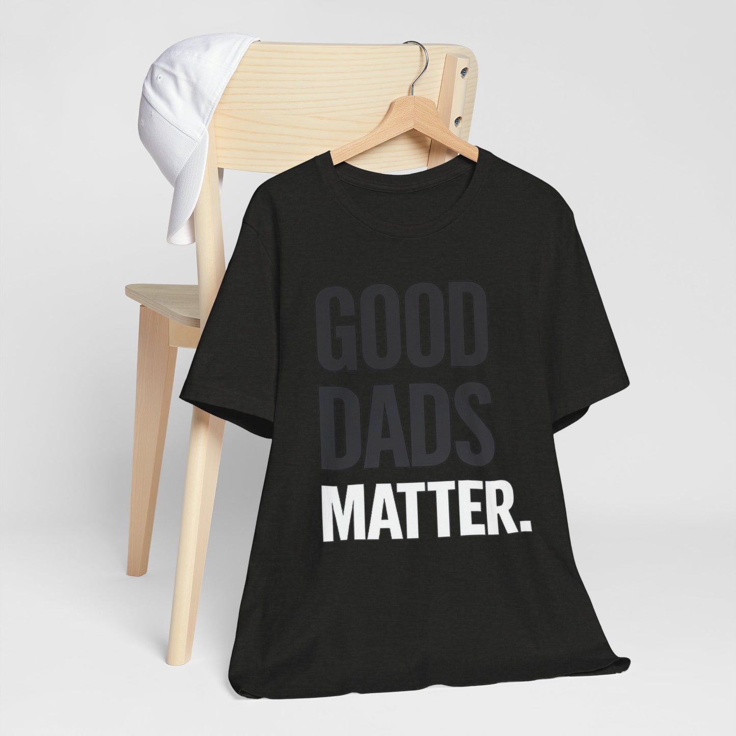 Good Dads Matter Tee — Fathers Day Gift Dad Appreciation T-Shirt