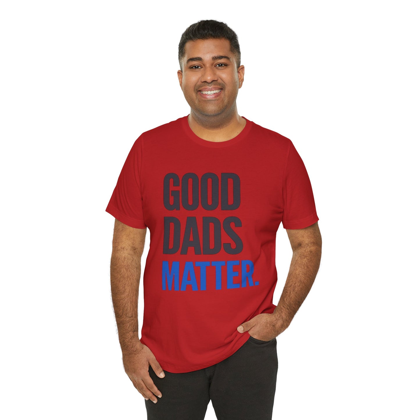 Good Dads Matter. T-Shirt — Father’s Day Typography Tee