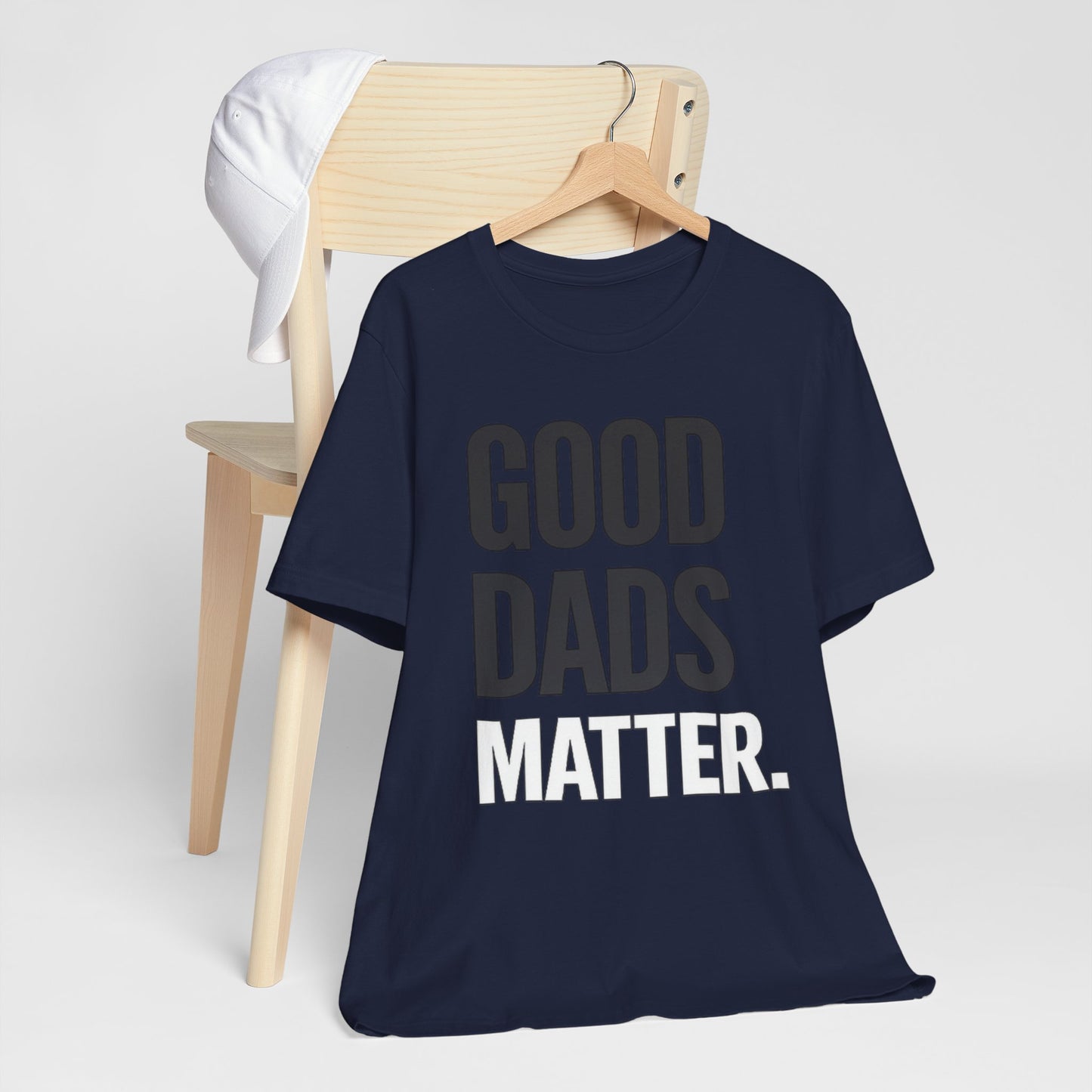 Good Dads Matter Tee — Fathers Day Gift Dad Appreciation T-Shirt