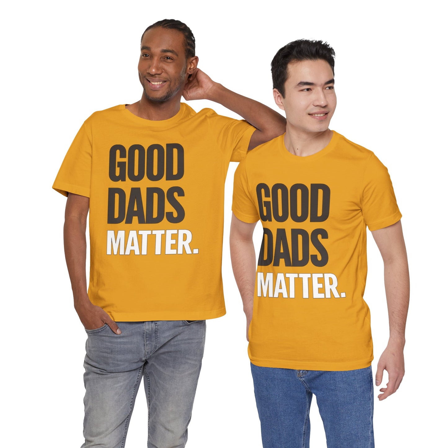 Good Dads Matter Tee — Fathers Day Gift Dad Appreciation T-Shirt
