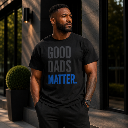 Good Dads Matter T-Shirt