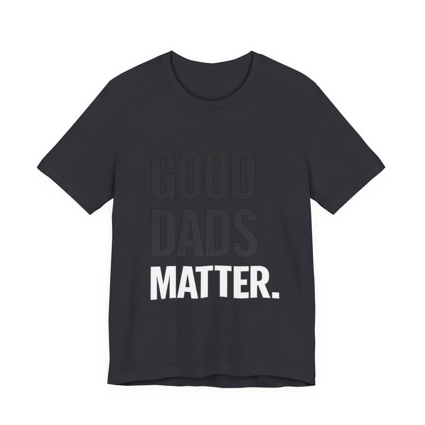 Good Dads Matter Tee