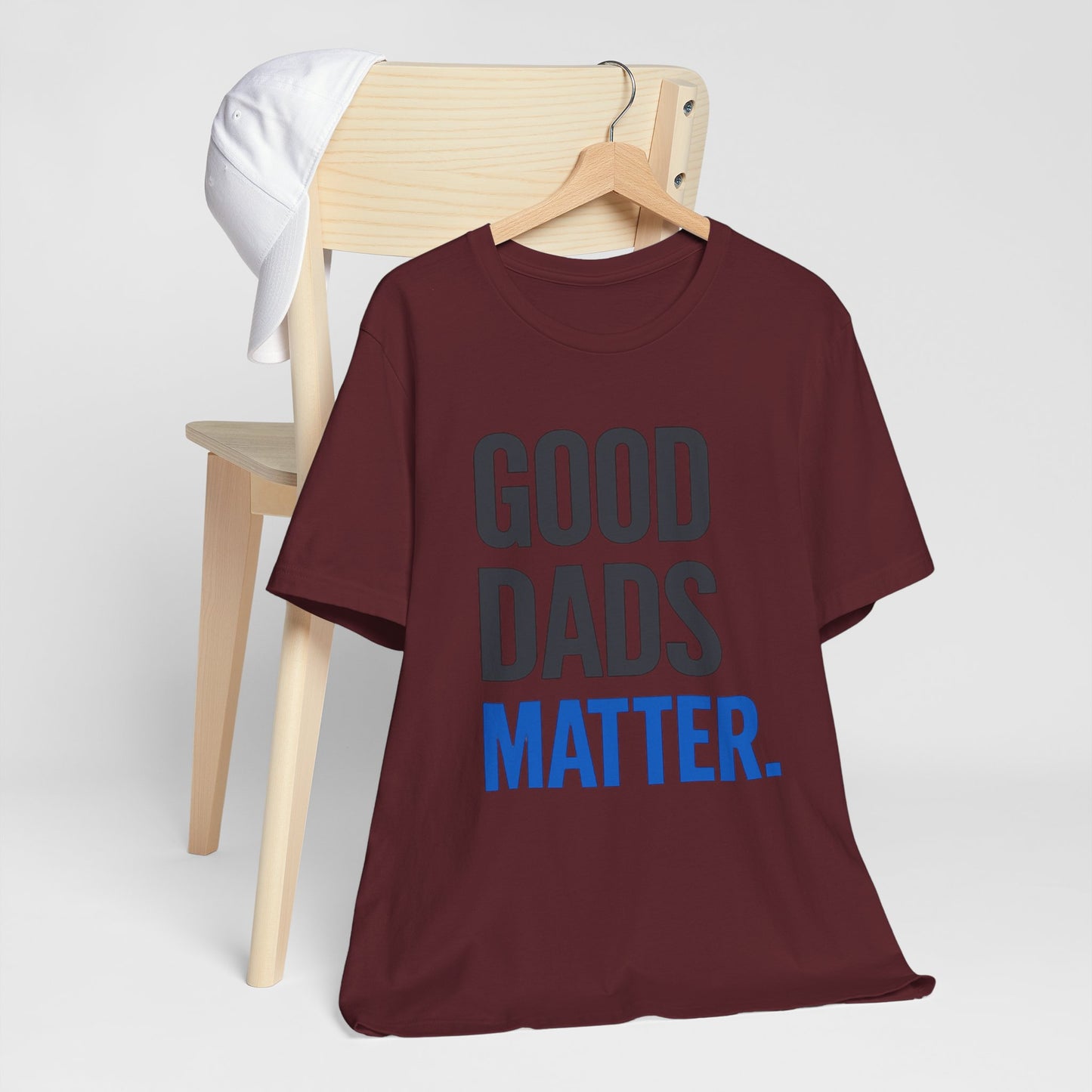 Good Dads Matter. T-Shirt — Father’s Day Typography Tee