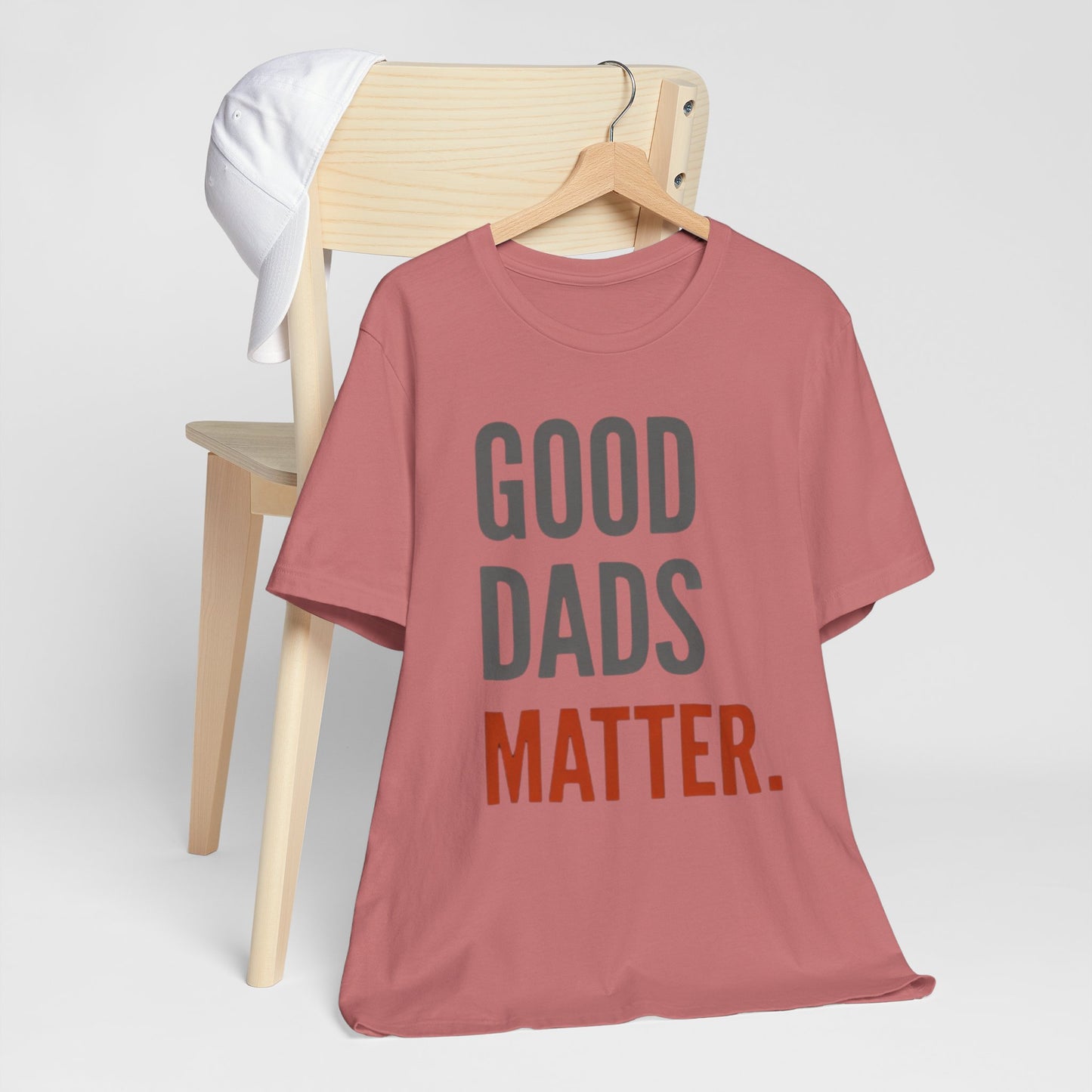 Good Dads Matter T-Shirt — Fatherhood Appreciation Tee for Dad, Father’s Day Gift