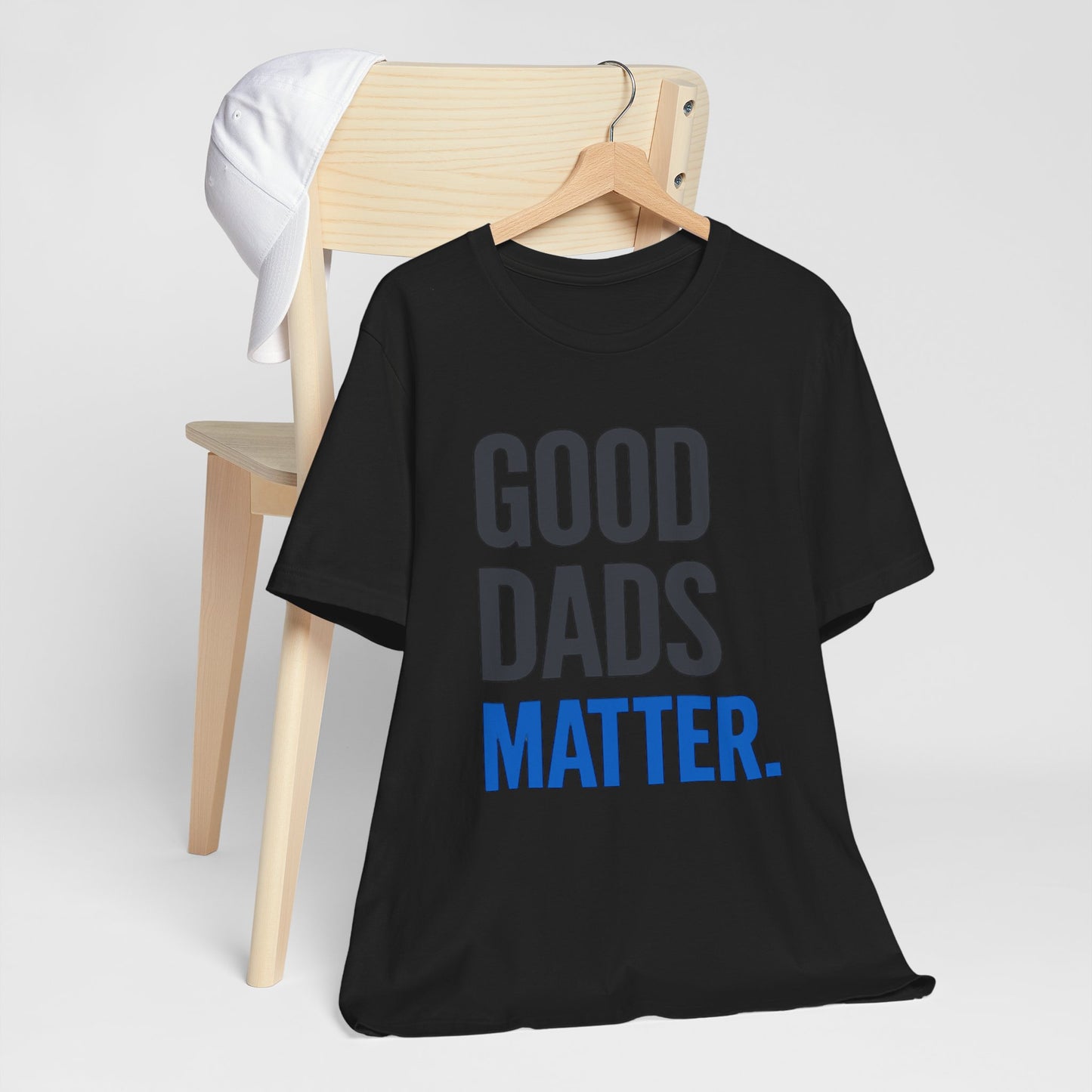 Good Dads Matter. T-Shirt — Father’s Day Typography Tee