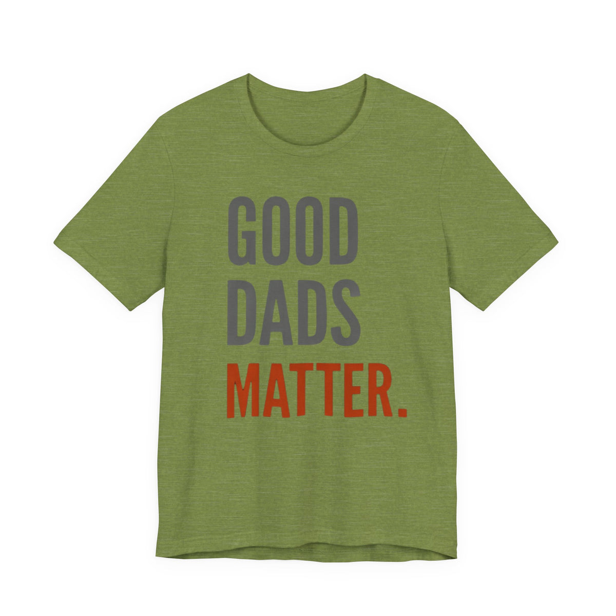 Good Dads Matter T-Shirt