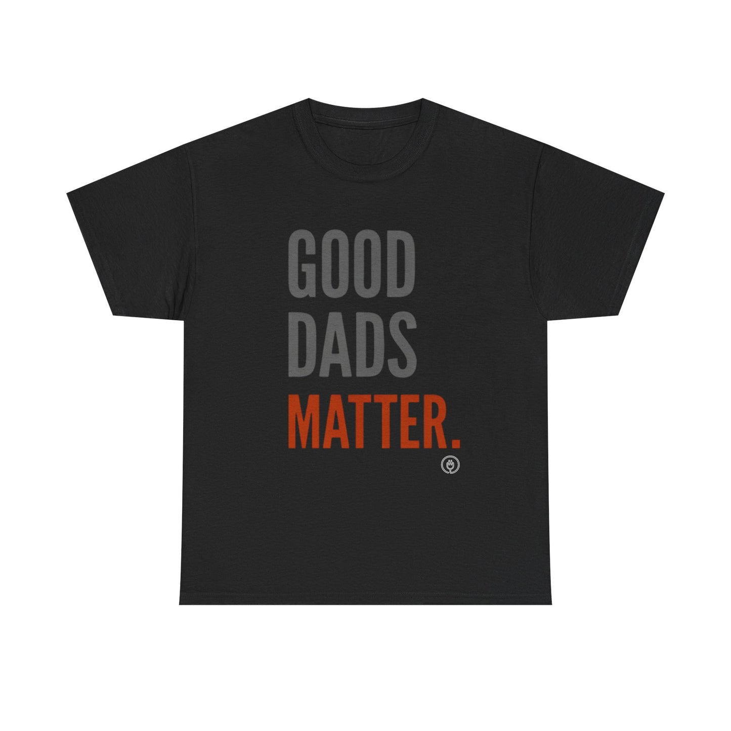 Good Dads Matter T-Shirt