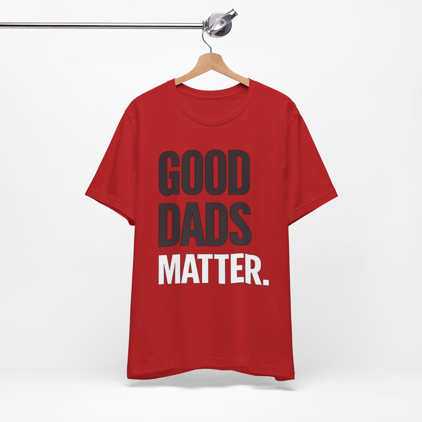 Good Dads Matter Tee — Fathers Day Gift Dad Appreciation T-Shirt