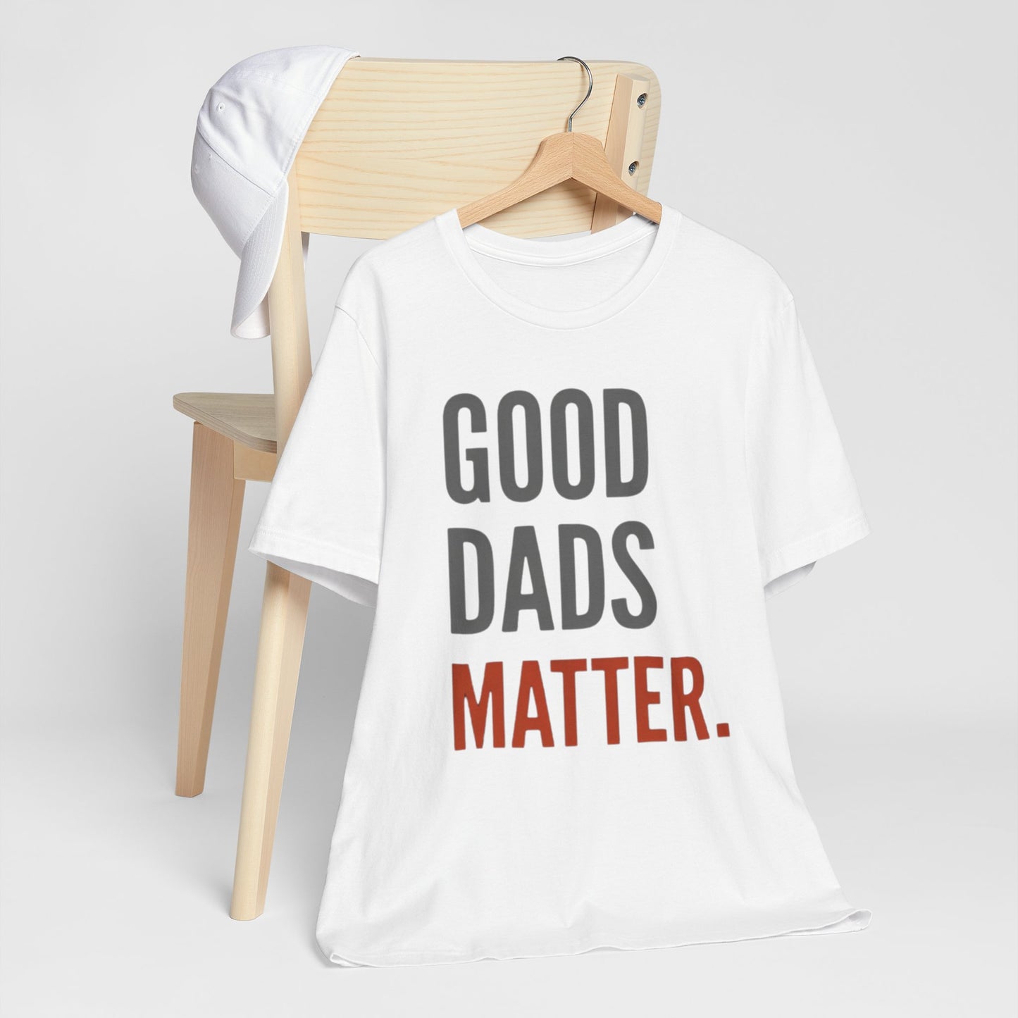 Good Dads Matter T-Shirt — Fatherhood Appreciation Tee for Dad, Father’s Day Gift