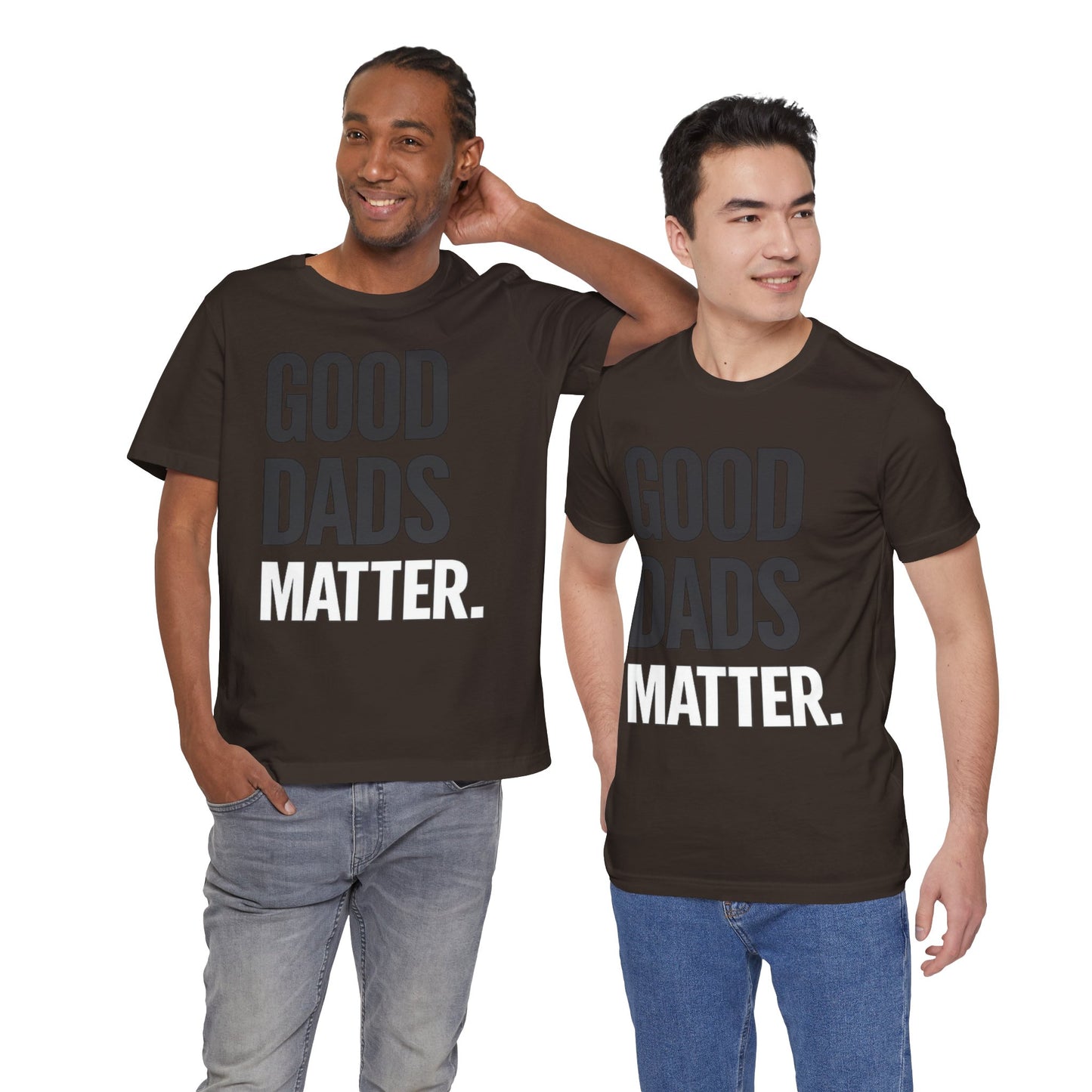 Good Dads Matter Tee — Fathers Day Gift Dad Appreciation T-Shirt