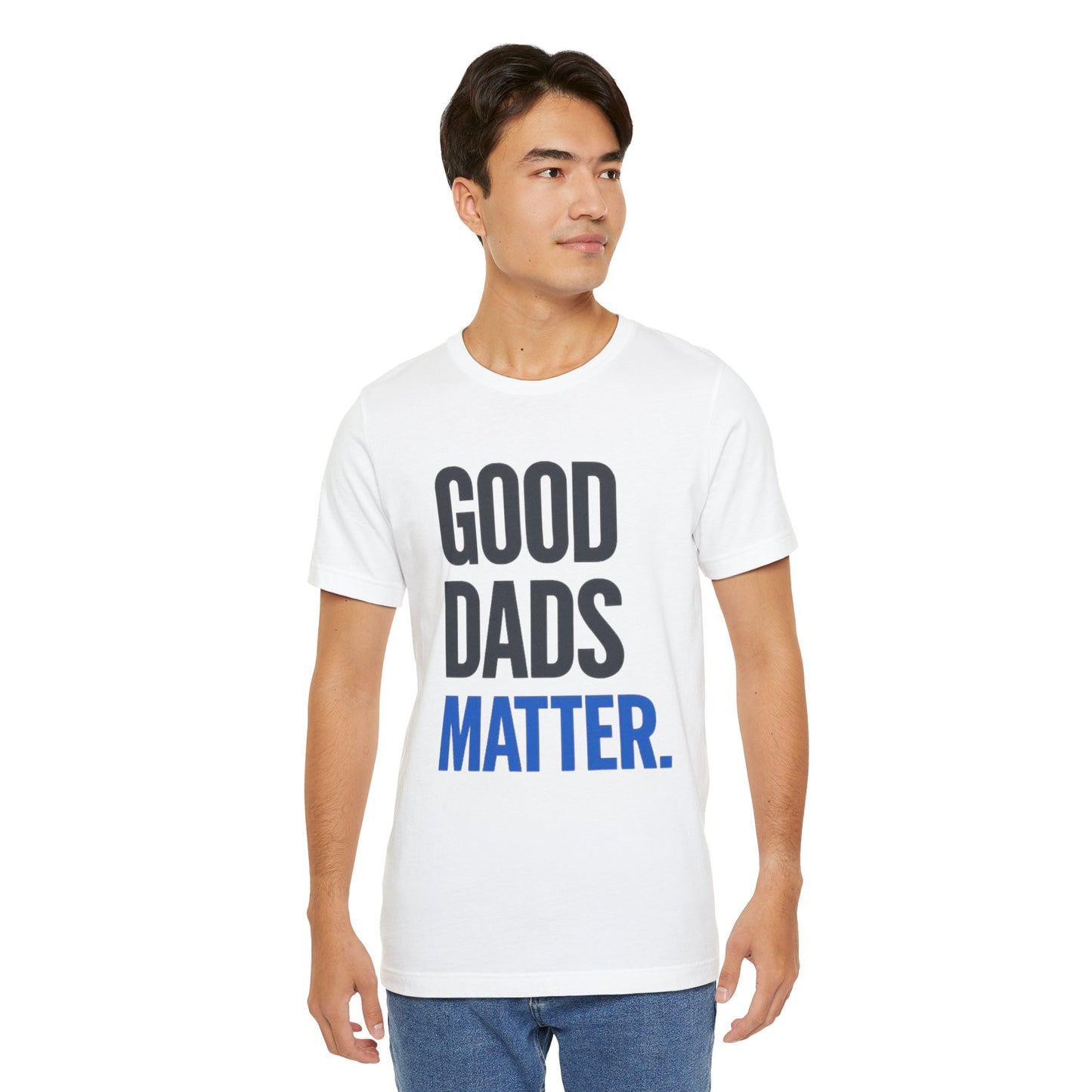 Good Dads Matter. T-Shirt — Father’s Day Typography Tee