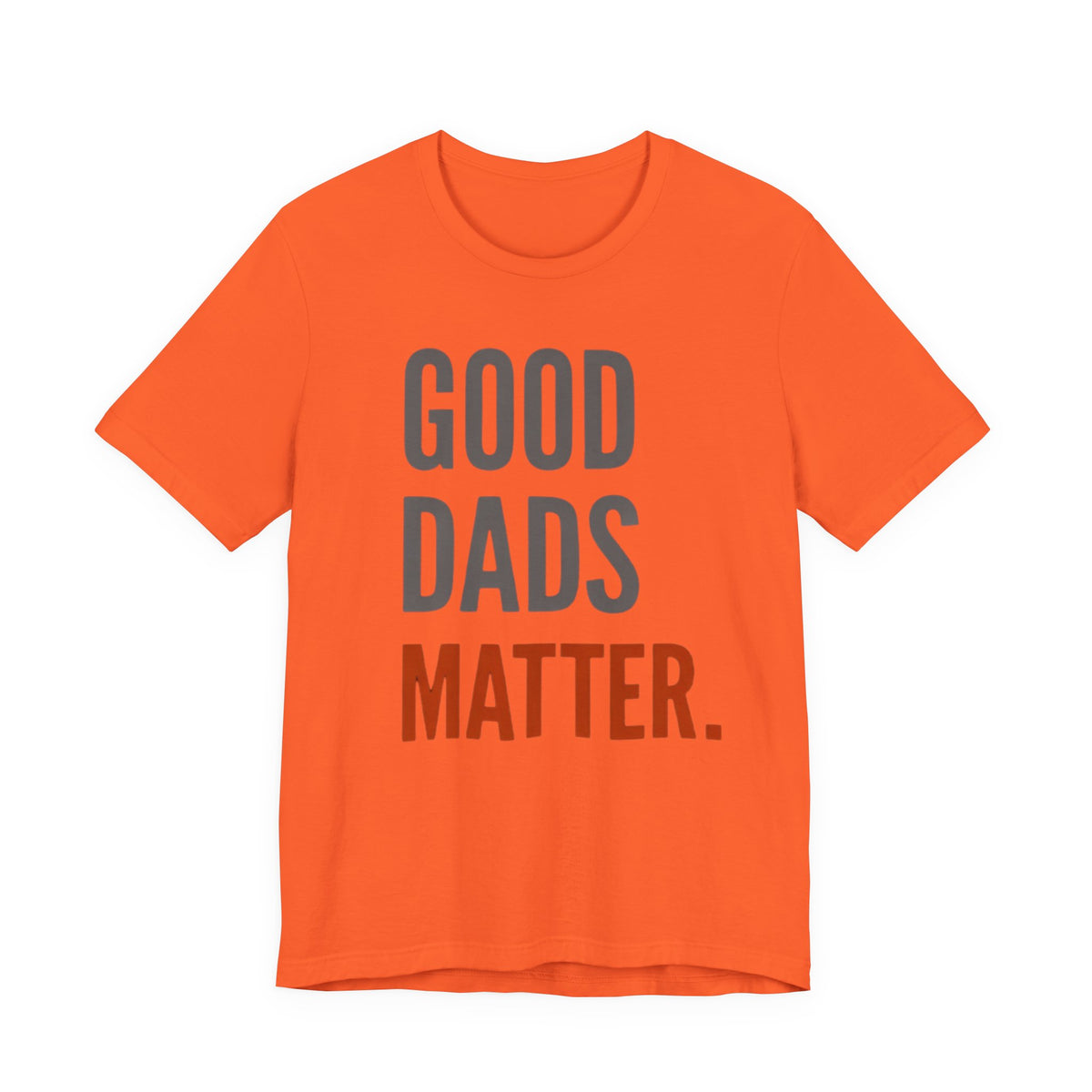 Good Dads Matter T-Shirt