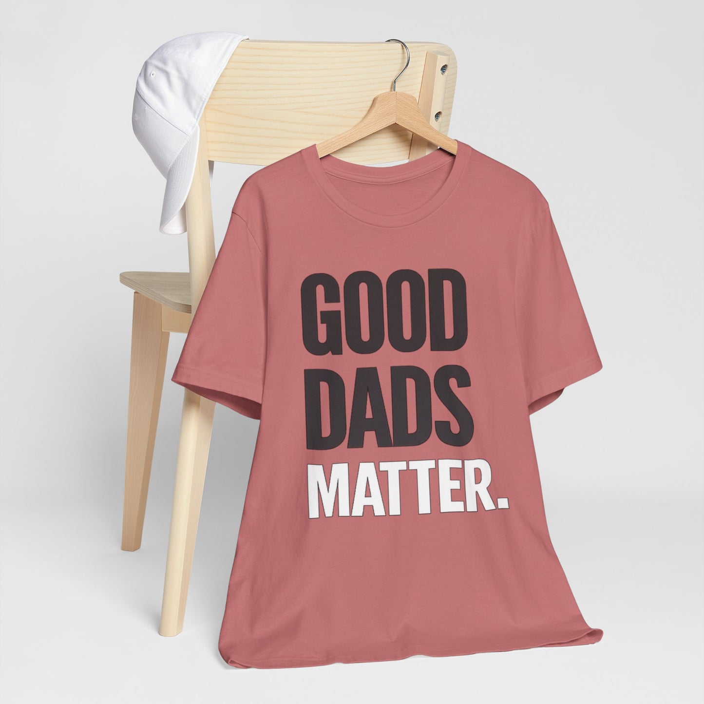 Good Dads Matter Tee — Fathers Day Gift Dad Appreciation T-Shirt