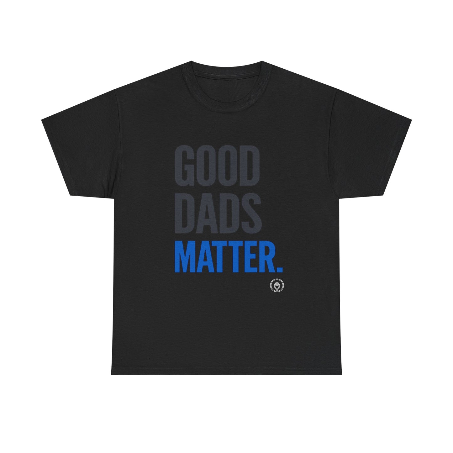 Good Dads Matter Tee Fathers’ Day Gift