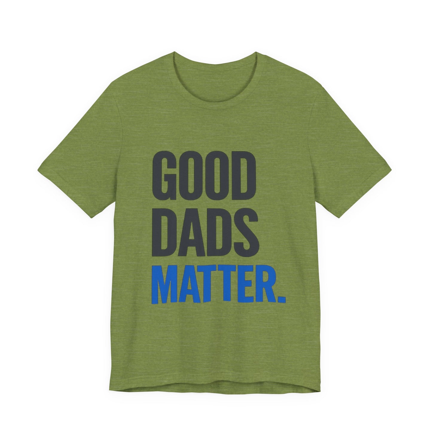 Good Dads Matter T-Shirt