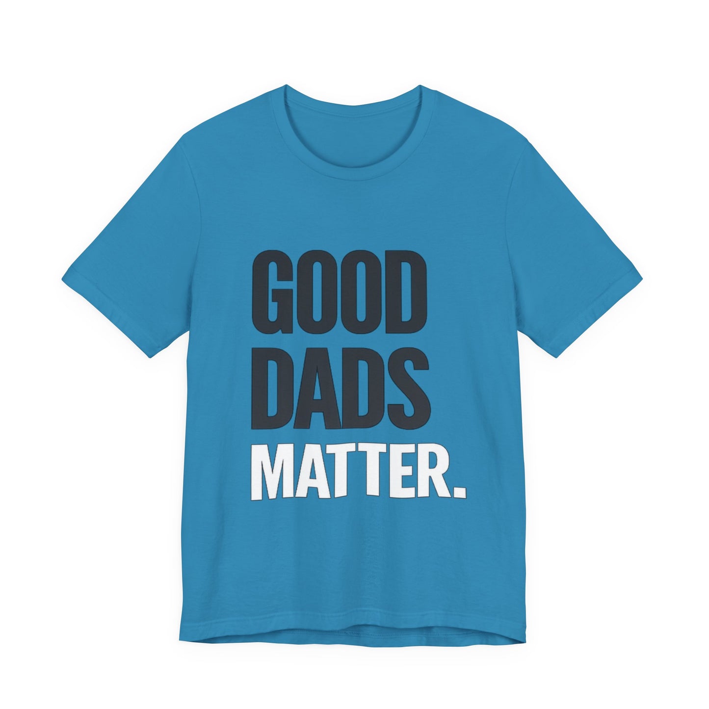 Good Dads Matter Tee