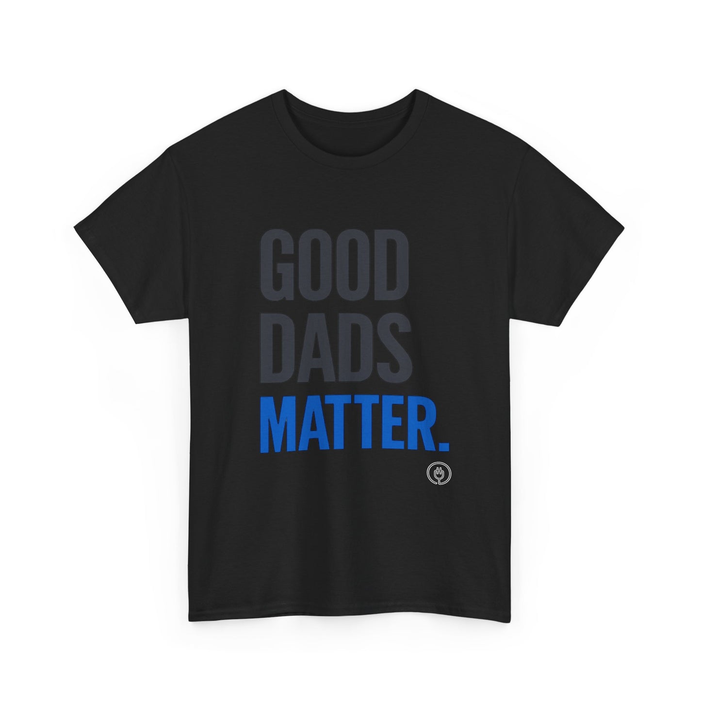 Good Dads Matter Tee Fathers’ Day Gift