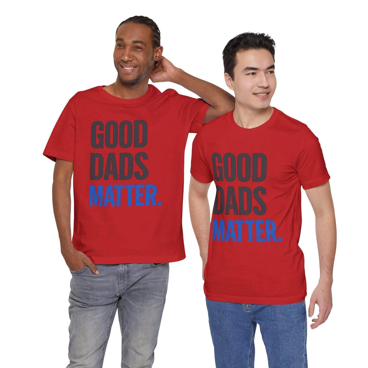 Good Dads Matter. T-Shirt — Father’s Day Typography Tee
