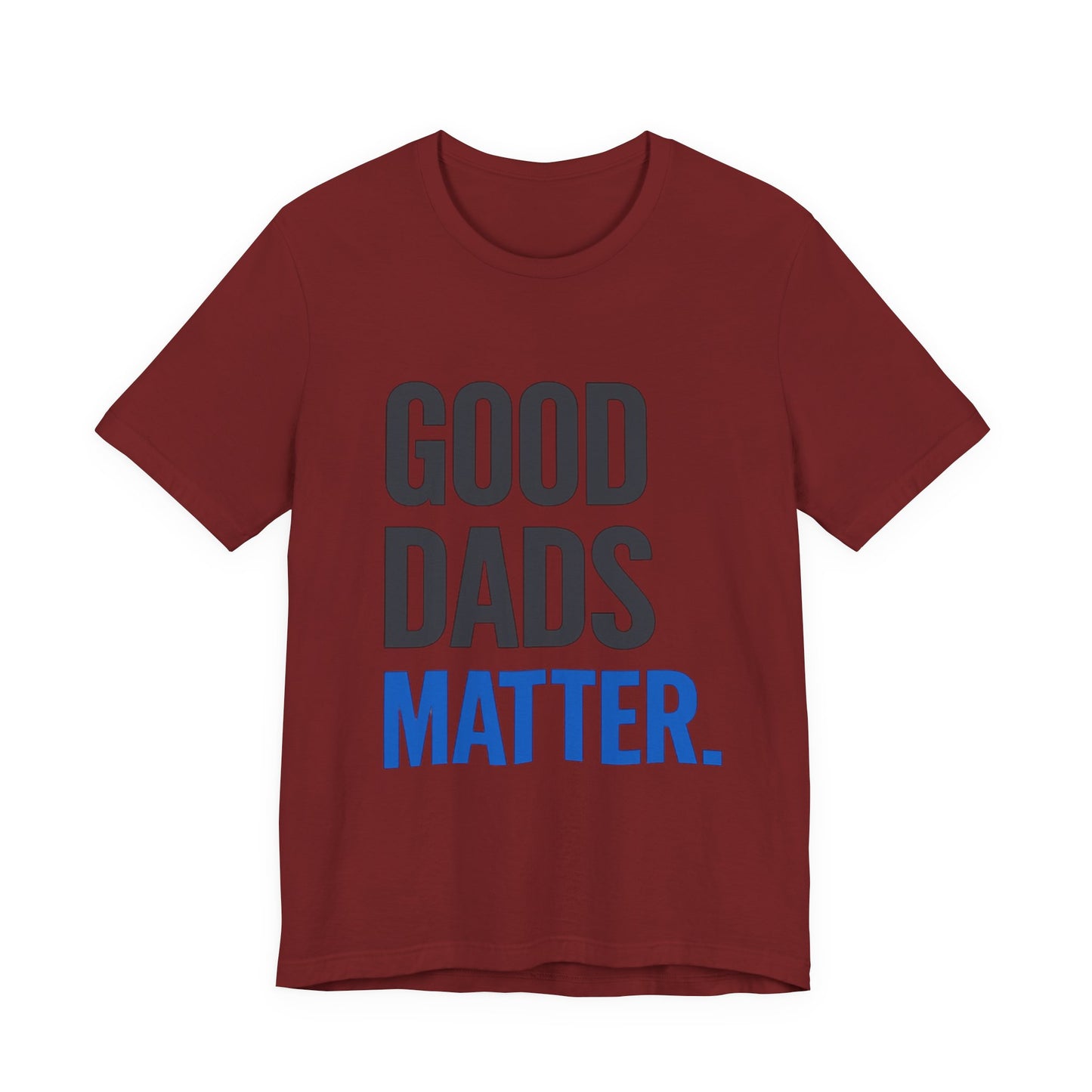 Good Dads Matter T-Shirt