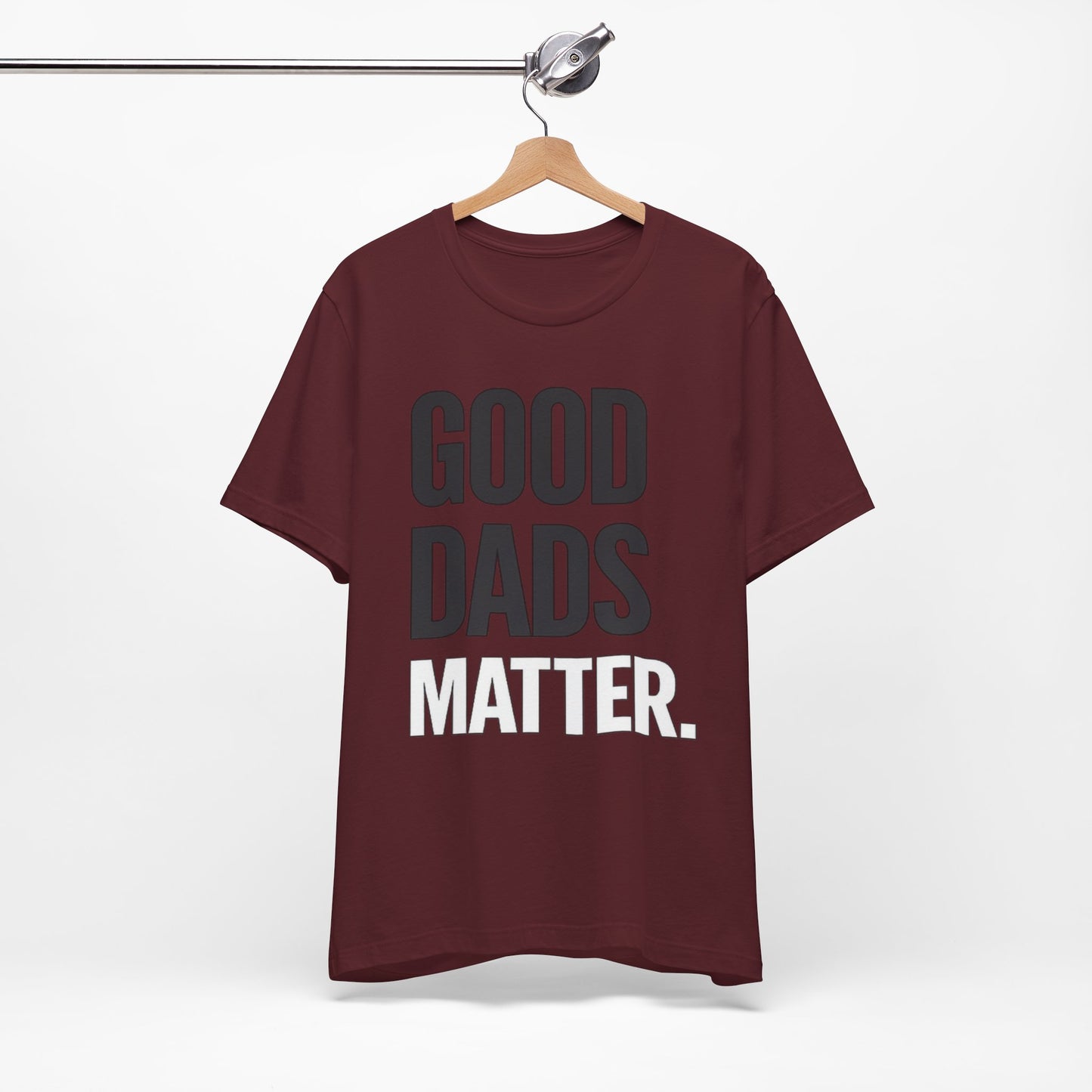 Good Dads Matter Tee — Fathers Day Gift Dad Appreciation T-Shirt