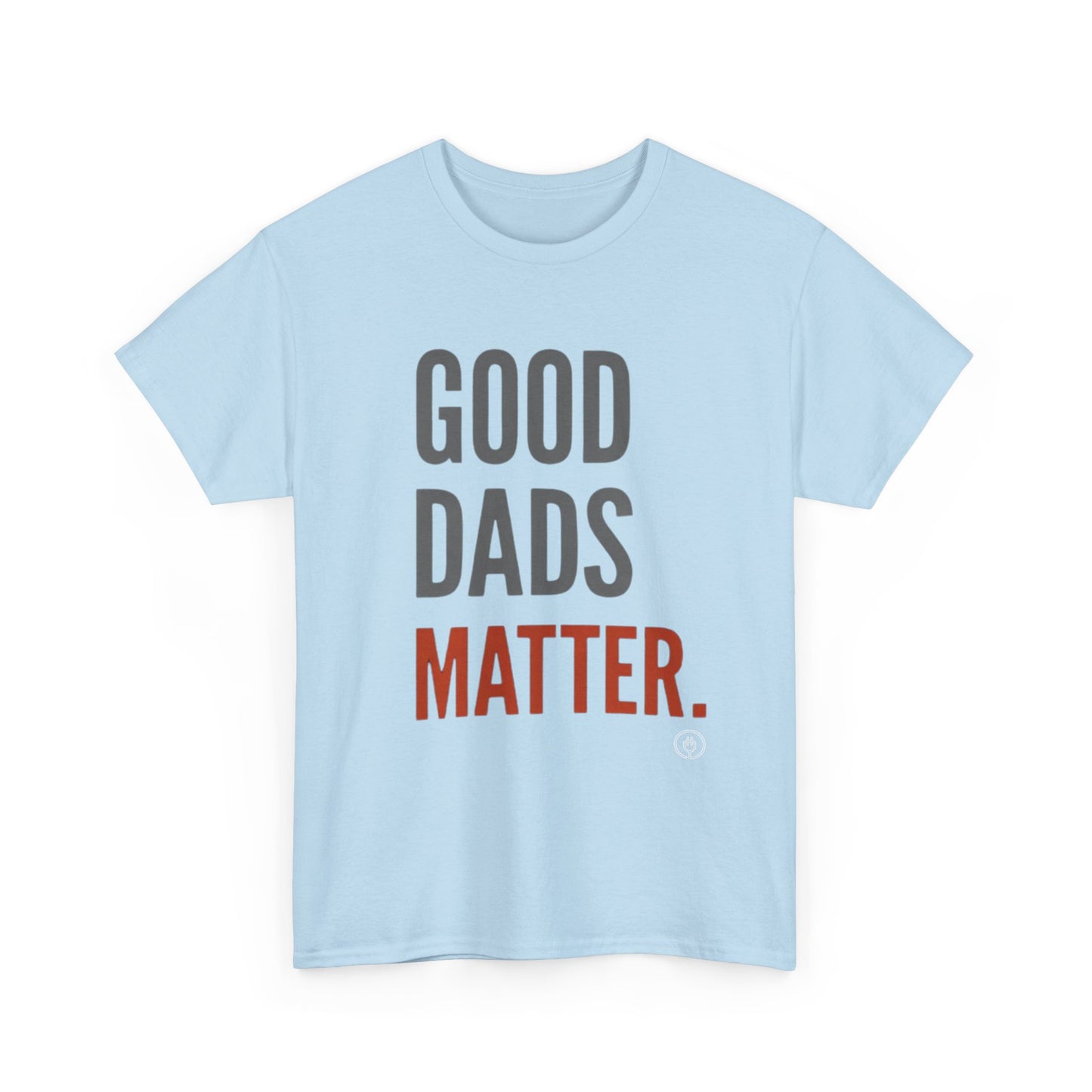 Good Dads Matter T-Shirt